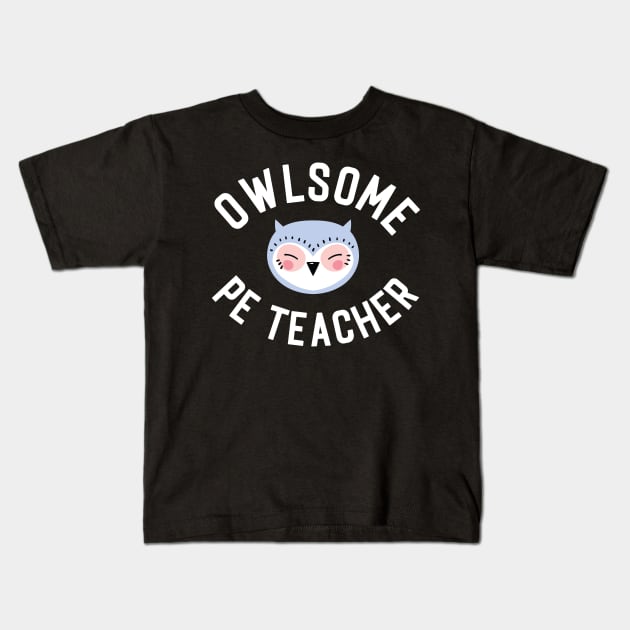 Owlsome PE Teacher Pun - Funny Gift Idea Kids T-Shirt by BetterManufaktur